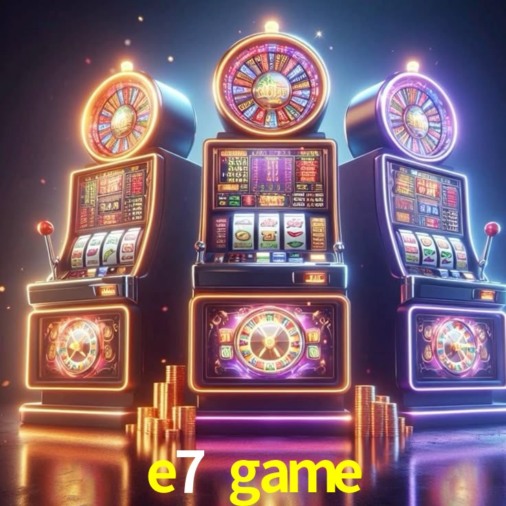 Explore as vantagens do e7 game: serviço profissional e confiabilidade
