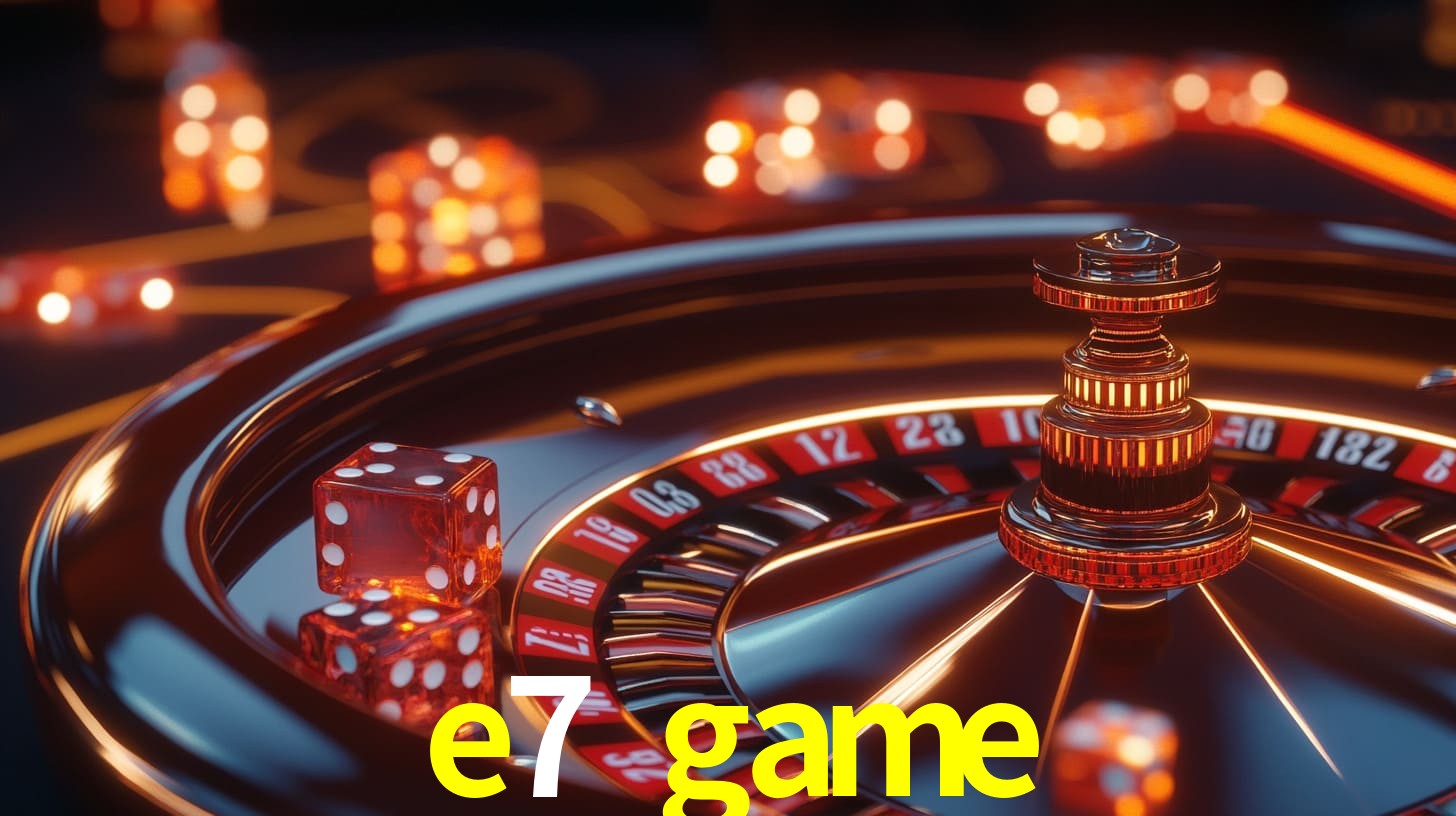e7 game